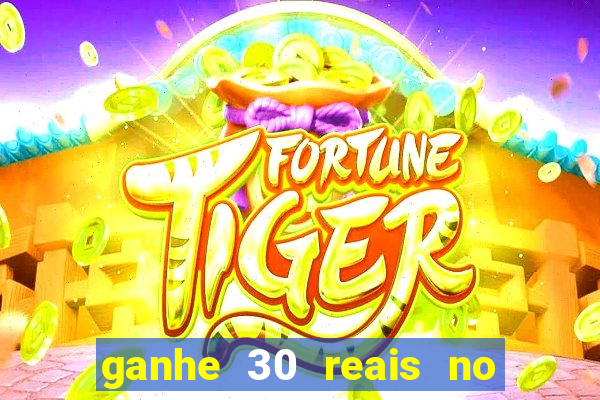 ganhe 30 reais no cadastro tigre